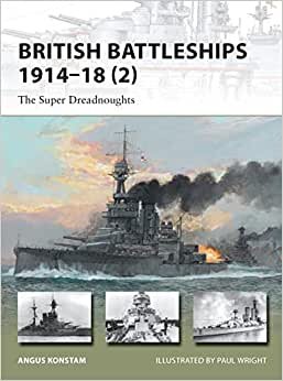 British Battleships: The Super Dreadnoughts, 1914-18 (New Vanguard)