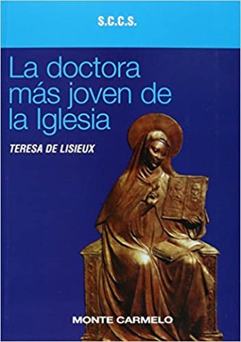 La doctora más joven de la Iglesia: Santa Teresa de Lisieux (Mística y Místicos) indir