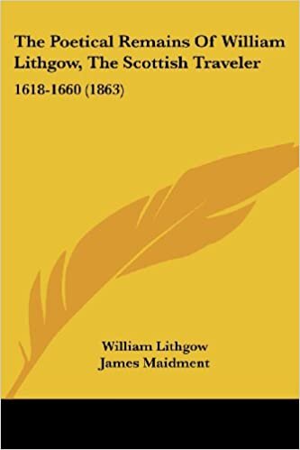 The Poetical Remains Of William Lithgow, The Scottish Traveler: 1618-1660 (1863)