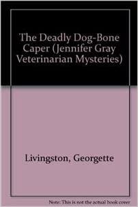 The Deadly Dog-Bone Caper (A Jennifer Gray Veterinarian Mystery, Band 3)