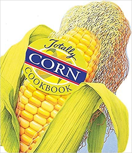 The Totally Corn Cookbook (Totally Cookbooks)