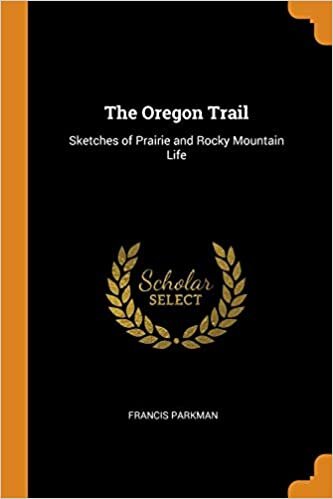 The Oregon Trail: Sketches of Prairie and Rocky Mountain Life indir