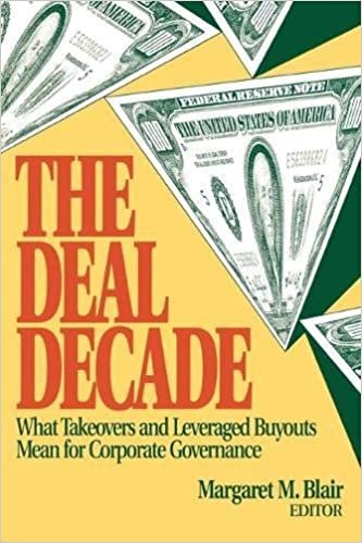 The Deal Decade: What Takeovers and Leveraged Buyouts Mean for Corporate Governance: What Takeovers and Leveraged Buyouts Mean for Corporate Government
