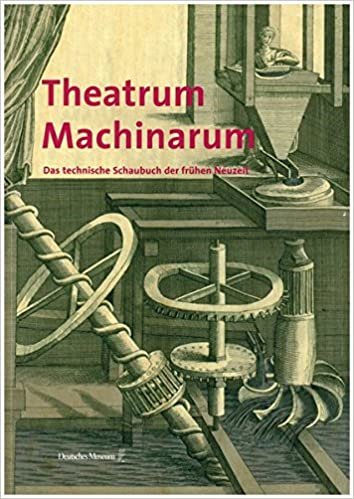 Theatrum machinarum: Das technische Buch der frühen Neuzeit