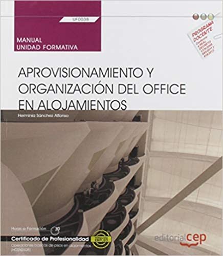 Manual. Aprovisionamiento y organización del office en alojamientos (UF0038). Certificados de profesionalidad. Operaciones básicas de pisos en alojamientos (HOTA0108) indir