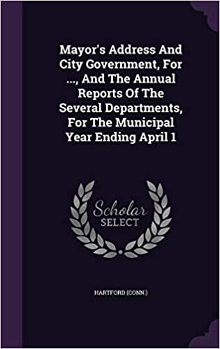 Mayor's Address And City Government, For ..., And The Annual Reports Of The Several Departments, For The Municipal Year Ending April 1