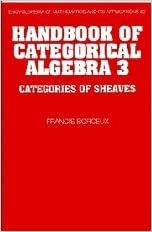 Handbook of Categorical Algebra: Volume 3, Sheaf Theory (Encyclopedia of Mathematics and its Applications, Band 52)