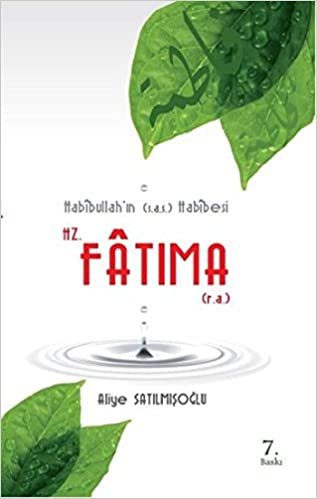 Hz. Fatima (r.a.) Habibiullah'in (s.a.s.) Habibesi: Habibiullah'ın (s.a.s.) Habibesi