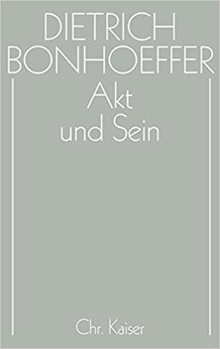 Dietrich Bonhoeffer Werke (DBW): Werke, 17 Bde. u. 2 Erg.-Bde., Bd.2, Akt und Sein: Transzendentalphilosophie und Ontologie in der systematischen Theologie