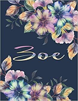 ZOE NAME GIFTS: All Events Floral Love Present for Zoe Personalized Name, Cute Zoe Gift for Birthdays, Zoe Appreciation, Zoe Valentine - Blank Lined Zoe Notebook (Zoe Journal) indir