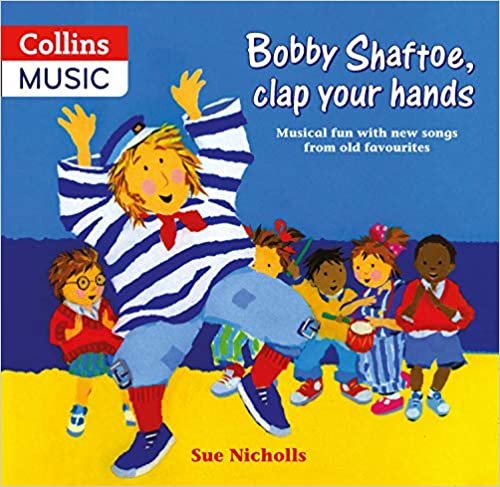 Bobby Shaftoe Clap Your Hands: Musical Fun with New Songs from Old Favorites (Classroom Music) (Songbooks)
