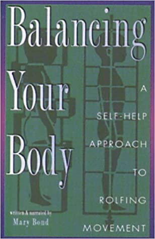 Balancing Your Body: A Self-Help Approach to Rolfing Movement indir