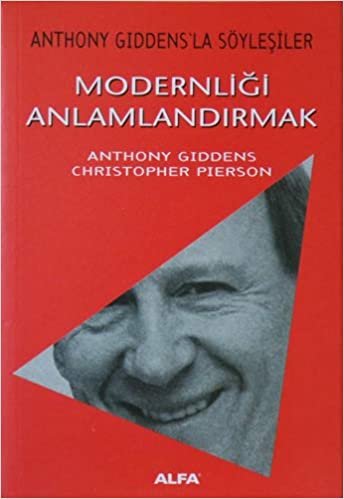 Modernliği Anlamlandırmak: Anthony Giddens'la Söyleşiler
