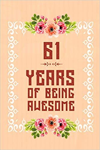 61 Years Of Being Awesome: Notebook / Journal Birthday Gift for 61 Year Old Women - Unique Birthday Present Ideas for 61 Years Old Women, Flowers Pink ... for Women, 120 pages, Matte Finish, 6x9