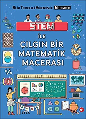 Stem ile Çılgın Bir Matematik Macerası: Bilim Teknoloji Mühendislik Matematik