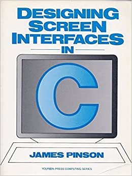 Designing Screen Interfaces in C (Yourdon Press Computing Series)