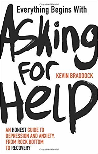 Everything Begins with Asking for Help: A mental health manual for the modern age