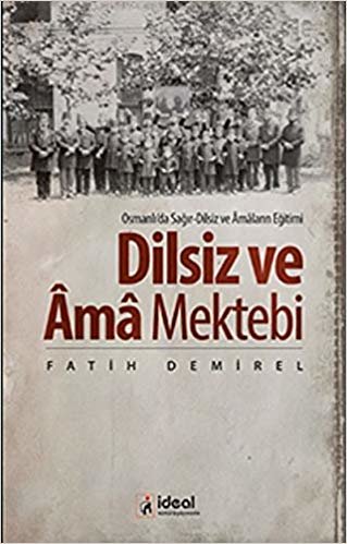 Dilsiz ve Âma Mektebi Osmanlıda Sağır-Dilsiz ve Âmaların Eğitimi
