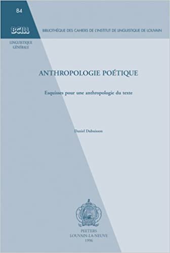 Anthropologie Poetique: Esquisses Pour Une Anthropologie Du Texte (Bibliotheque Des Cahiers de Linguistique de Louvain (Bcll))