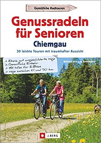 Genussradeln für Senioren im Chiemgau: 30 leichte Touren mit traumhafter Aussicht