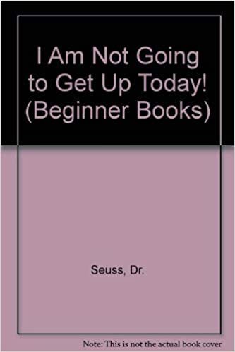 I AM NOT GOING TO GET UP TODAY (Beginner Books)