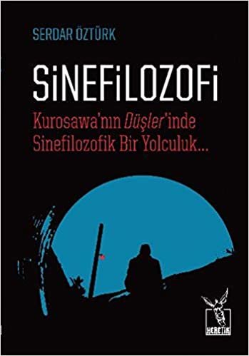 Sinefilozofi Kurosawanın Düşlerinde Sinefilozofik Bir Yolculuk