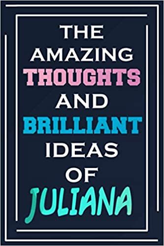 The Amazing Thoughts And Brilliant Ideas Of Juliana: Blank Lined Notebook | Personalized Name Gifts