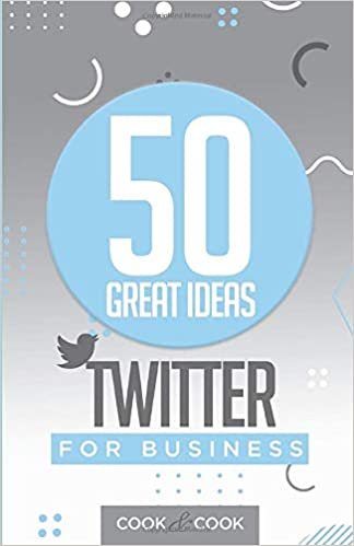 50 Great Ideas: Twitter for Business