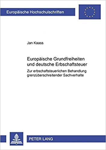 Europäische Grundfreiheiten und deutsche Erbschaftsteuer: Zur erbschaftsteuerlichen Behandlung grenzüberschreitender Sachverhalte (Europäische ... / Série 5: Sciences économiques, Band 2624)