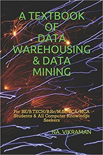 A TEXTBOOK OF DATA WAREHOUSING & DATA MINING: For BE/B.TECH/B.Sc/M.Sc/BCA/MCA Students & All Computer Knowledge Seekers (2020, Band 25) indir