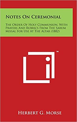 Notes on Ceremonial: The Order of Holy Communion, with Prayers and Rubrics from the Sarum Missal for Use at the Altar (1882)