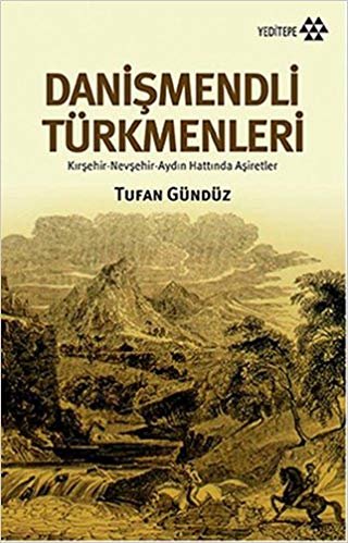 Danişmendli Türkmenleri: Kırşehir-Nevşehir-Aydın Hattında Aşiretler