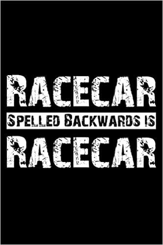 Racecar Spelled Backwards is Racecar: Blank Lined Journal Notebook Funny Race Car Driving Lovers Notebook, Notebook, Ruled, Car Enthusiasts, Writing ... Sarcastic Gag Journal for Race Car Driver
