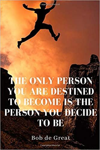 THE ONLY PERSON YOU ARE DESTINED TO BECOME IS THE PERSON YOU DECIDE TO BE: Motivational Notebook, Diary Journal (110 Pages, Blank, 6x9)