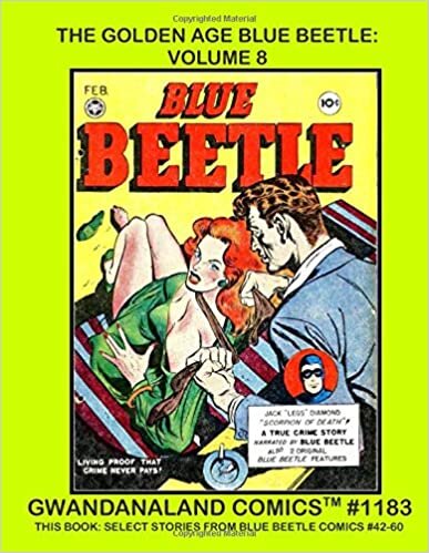 The Golden Age Blue Beetle: Volume 8: Gwandanaland Comics #1183 -- Revised and Expanded -- Select Stories from Blue Beetle #42-60