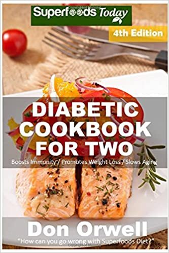 Diabetic Cookbook For Two: Over 295 Diabetes Type-2 Quick & Easy Gluten Free Low Cholesterol Whole Foods Recipes full of Antioxidants & ... For Two Natural Weight Loss Transformation)