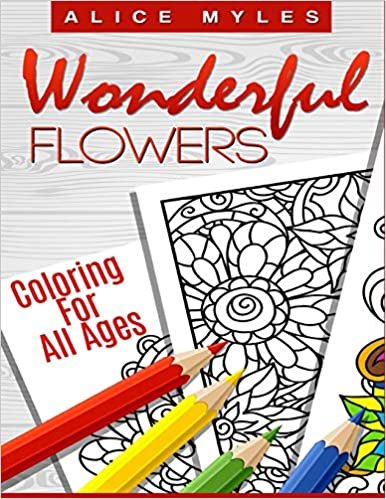 Wonderful Flowers: Coloring For All Ages: Volume 1 (Flower Coloring Books) indir