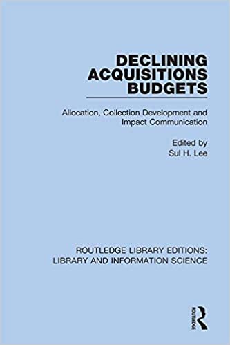 Declining Acquisitions Budgets: Allocation, Collection Development, and Impact Communication (Routledge Library Editions: Library and Information Science)
