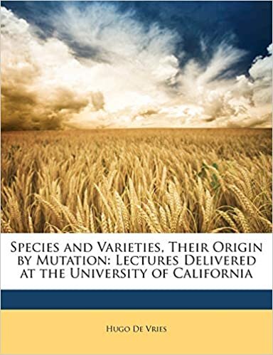 Species and Varieties, Their Origin by Mutation: Lectures Delivered at the University of California