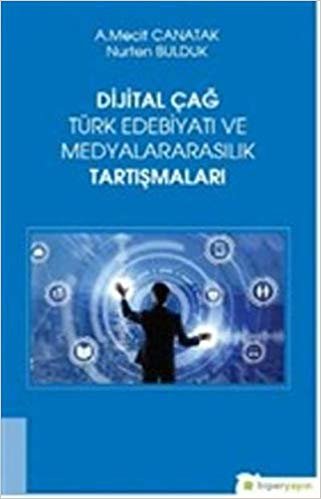 Dijital Çağ Türk Edebiyatı ve Medyalararasılık Tartışmaları indir