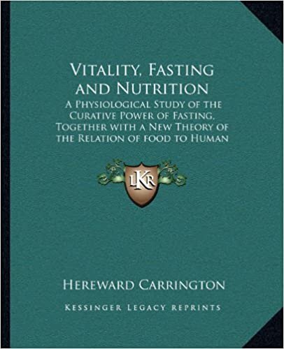 Vitality, Fasting and Nutrition: A Physiological Study of the Curative Power of Fasting, Together with a New Theory of the Relation of Food to Human Vitality indir