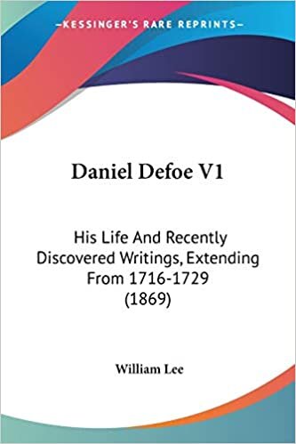 Daniel Defoe V1: His Life And Recently Discovered Writings, Extending From 1716-1729 (1869)