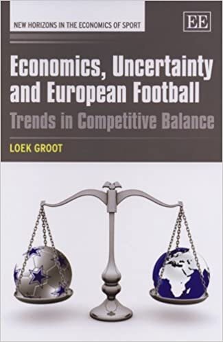 Groot, L: Economics, Uncertainty and European Football: Trends in Competitive Balance (New Horizons in the Economics of Sport)