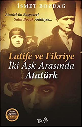 Latife ve Fikriye İki Aşk Arasında Atatürk: Atatürk'ün Başyaveri Salih Bozok Anlatıyor... indir
