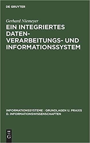 Ein integriertes Datenverarbeitungs- und Informationssystem: Mit Programmen für einen Modellbetrieb (Informationssysteme : Grundlagen u. Praxis d. Informationswissenschaften) indir