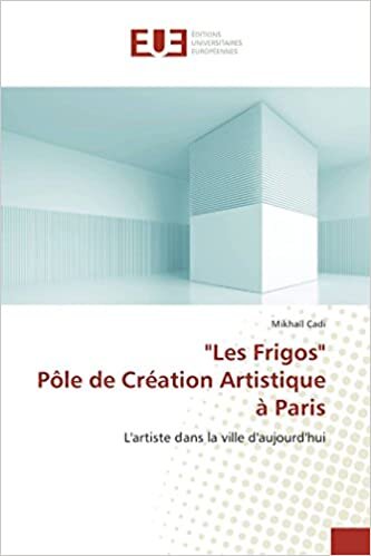 "Les Frigos" Pôle de Création Artistique à Paris: L'artiste dans la ville d'aujourd'hui (Omn.Univ.Europ.)