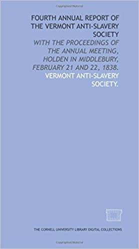 Fourth annual report of the Vermont Anti-Slavery Society: with the proceedings of the annual meeting, holden in Middlebury, February 21 and 22, 1838.