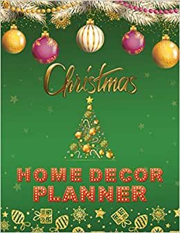 Christmas Home Decor Planner: A simple planner for your Christmas preparation of Tree décor, Living & Family , Kitchen & dining Rooms, X mas room ... Color scheme, Elements of décor and etc.