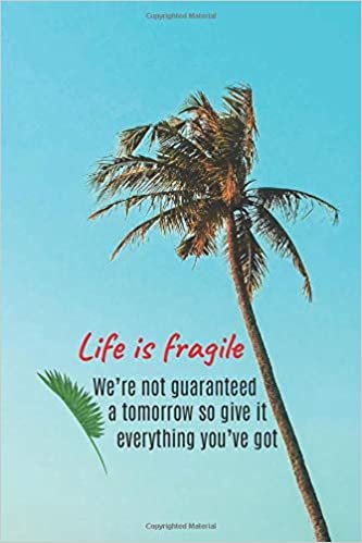 Life is fragile We’re not guaranteed a tomorrow so give it everything you’ve : Motivational Lined Notebook, Journal, Diary (120 Pages, 6 x 9 inches) indir
