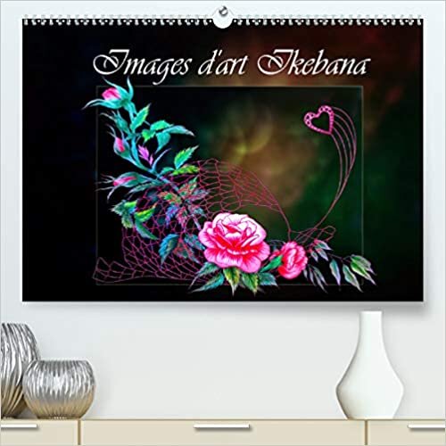 Images d'art Ikebana (Premium, hochwertiger DIN A2 Wandkalender 2021, Kunstdruck in Hochglanz): Découvrez l'art Ikebana (Calendrier mensuel, 14 Pages ) (CALVENDO Nature)